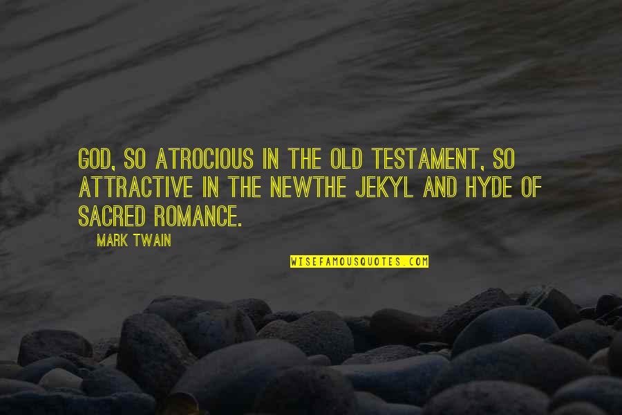 God In The Old Testament Quotes By Mark Twain: God, so atrocious in the Old Testament, so God In The Old Testament Quotes By Mark Twain: God, so atrocious in the Old Testament, so