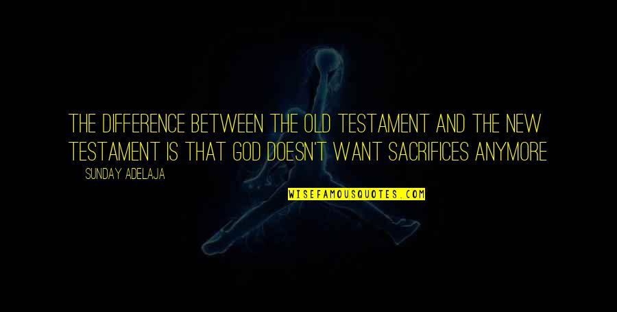 God In The Old Testament Quotes By Sunday Adelaja: The difference between the old Testament and the