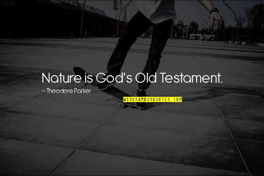 God In The Old Testament Quotes By Theodore Parker: Nature is God's Old Testament.