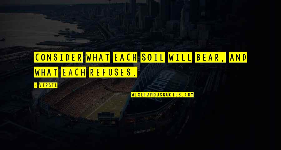 God In Their Eyes Were Watching God Quotes By Virgil: Consider what each soil will bear, and what