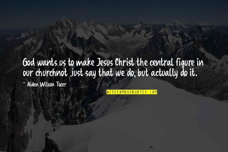 God In Us Quotes By Aiden Wilson Tozer: God wants us to make Jesus Christ the God In Us Quotes By Aiden Wilson Tozer: God wants us to make Jesus Christ the