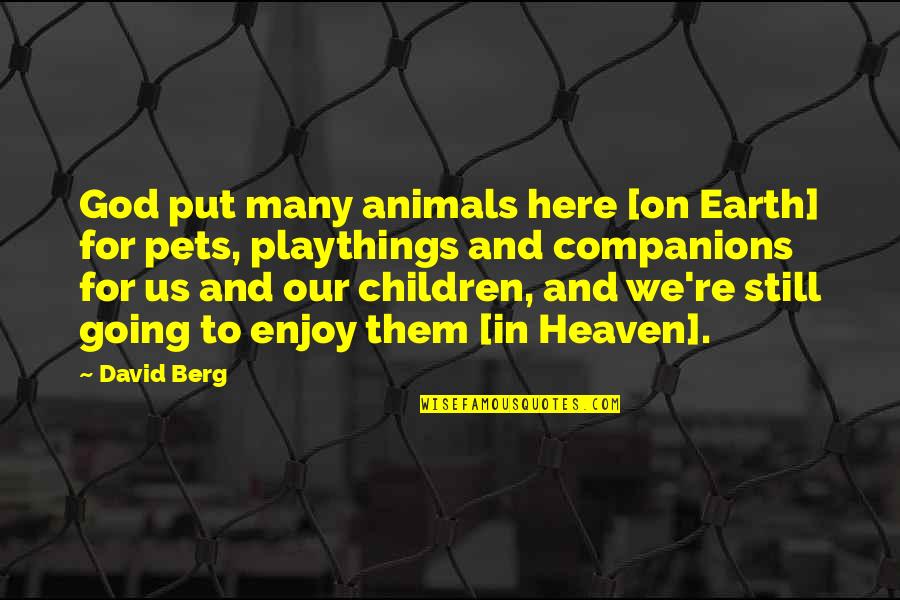 God In Us Quotes By David Berg: God put many animals here [on Earth] for