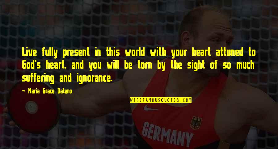 God In Your Heart Quotes By Maria Grace Dateno: Live fully present in this world with your God In Your Heart Quotes By Maria Grace Dateno: Live fully present in this world with your