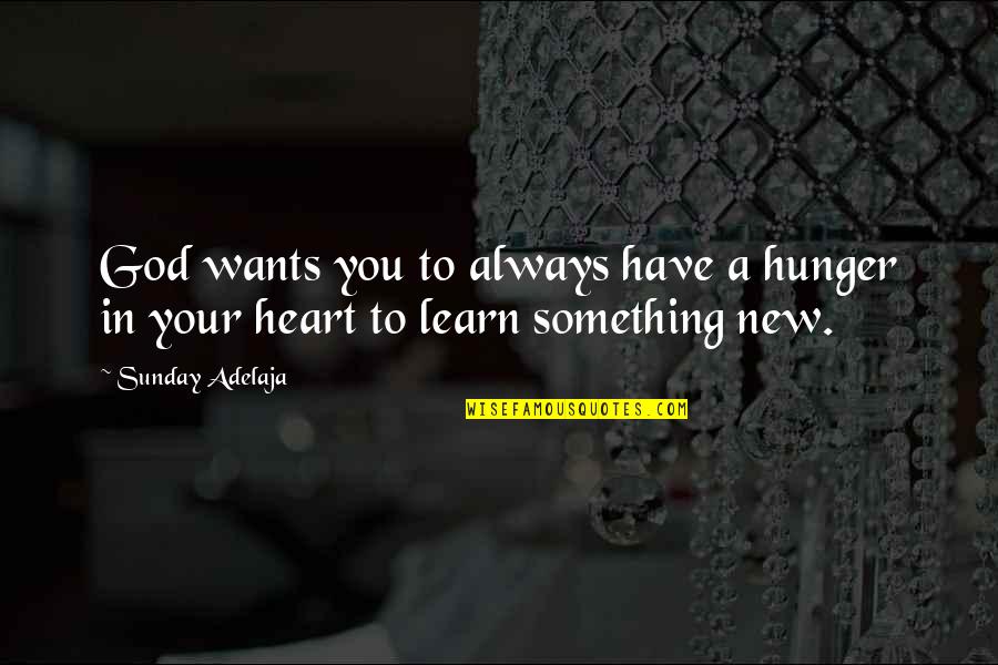 God In Your Heart Quotes By Sunday Adelaja: God wants you to always have a hunger
