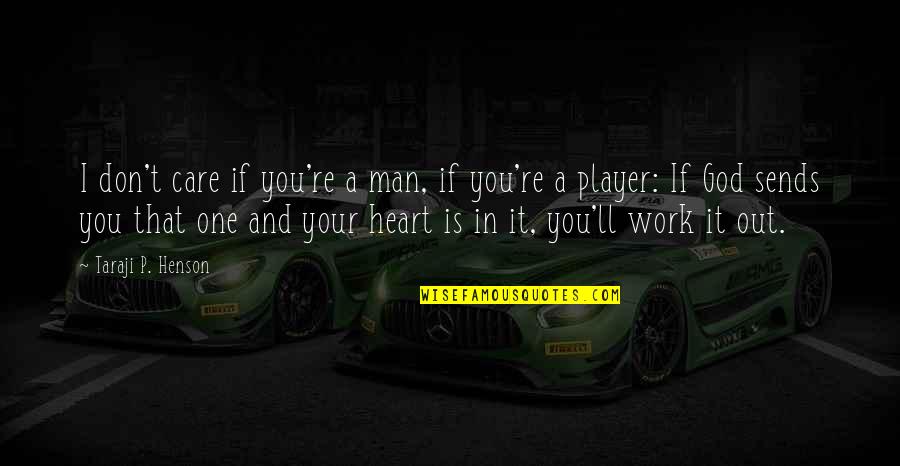 God In Your Heart Quotes By Taraji P. Henson: I don't care if you're a man, if God In Your Heart Quotes By Taraji P. Henson: I don't care if you're a man, if