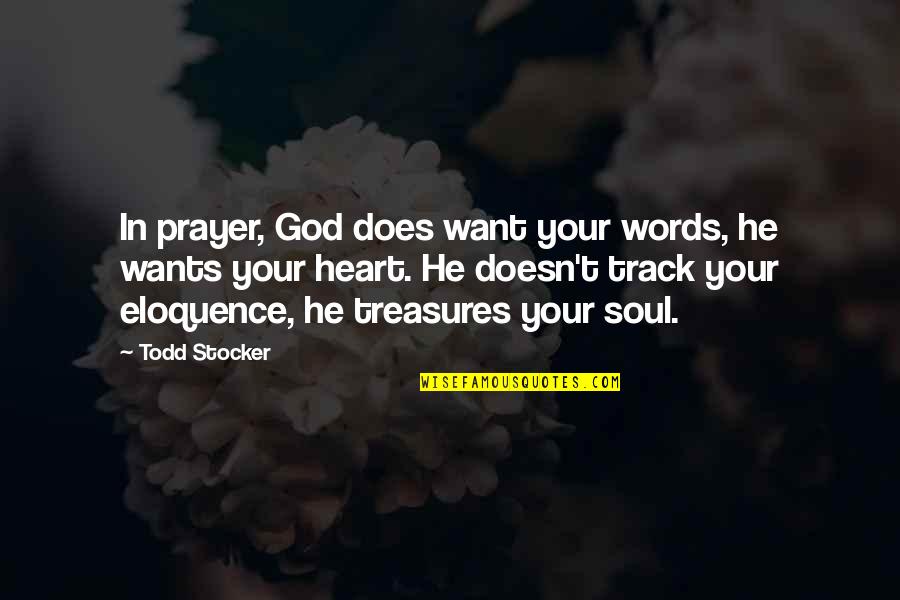 God In Your Heart Quotes By Todd Stocker: In prayer, God does want your words, he God In Your Heart Quotes By Todd Stocker: In prayer, God does want your words, he