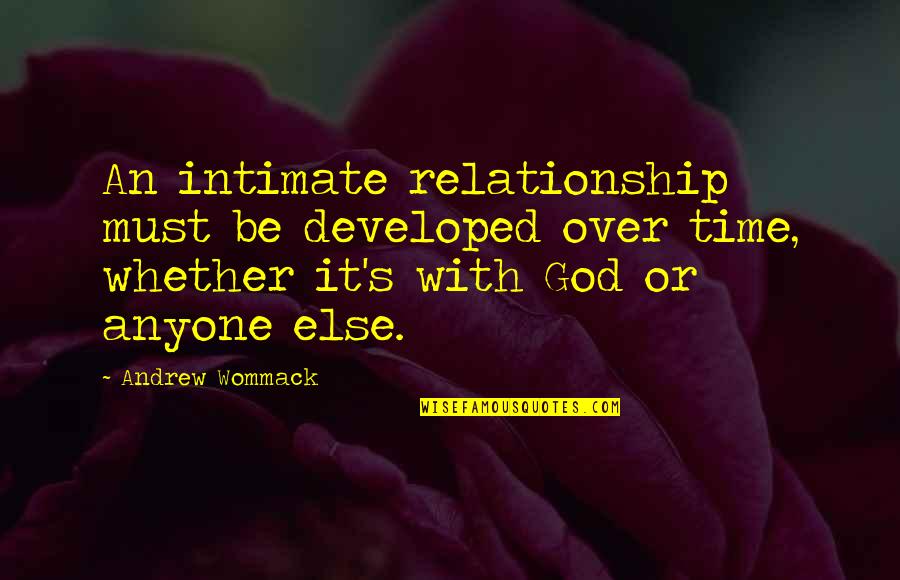 God In Your Relationship Quotes By Andrew Wommack: An intimate relationship must be developed over time,