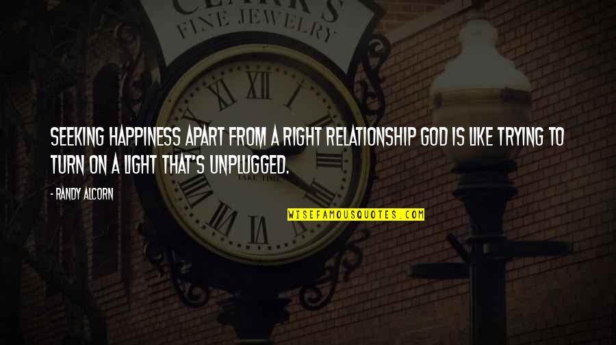 God In Your Relationship Quotes By Randy Alcorn: Seeking happiness apart from a right relationship God