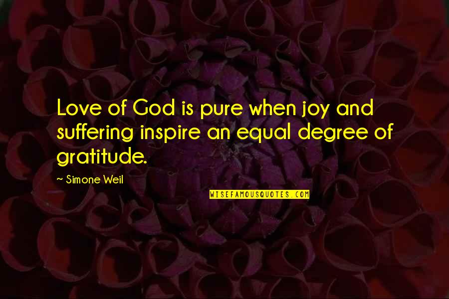 God Inspire Quotes By Simone Weil: Love of God is pure when joy and