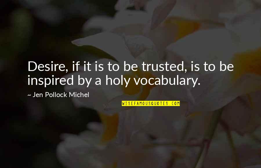 God Inspired Quotes By Jen Pollock Michel: Desire, if it is to be trusted, is