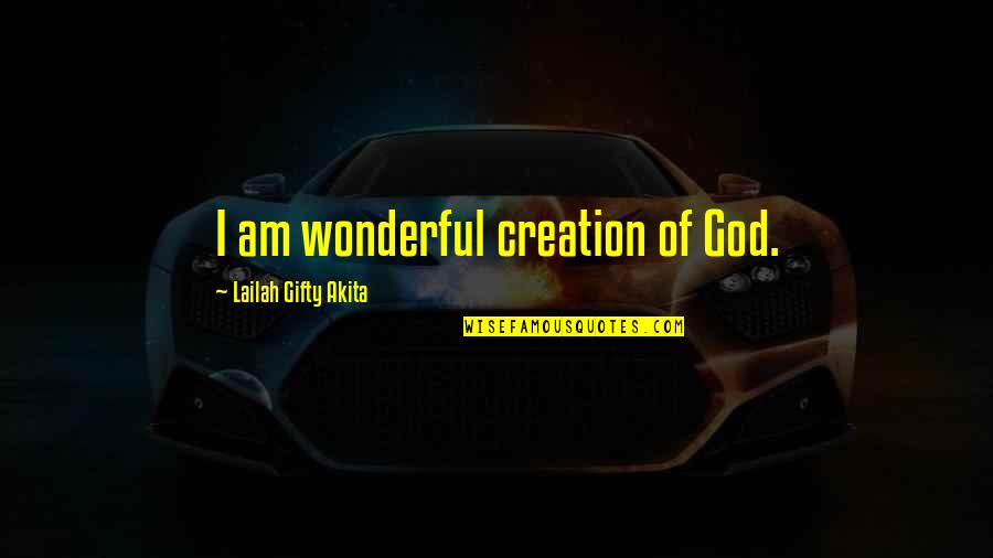 God Inspired Quotes By Lailah Gifty Akita: I am wonderful creation of God.