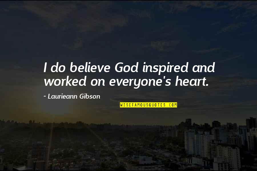 God Inspired Quotes By Laurieann Gibson: I do believe God inspired and worked on