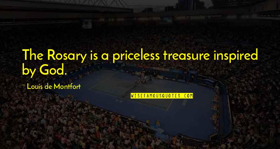 God Inspired Quotes By Louis De Montfort: The Rosary is a priceless treasure inspired by
