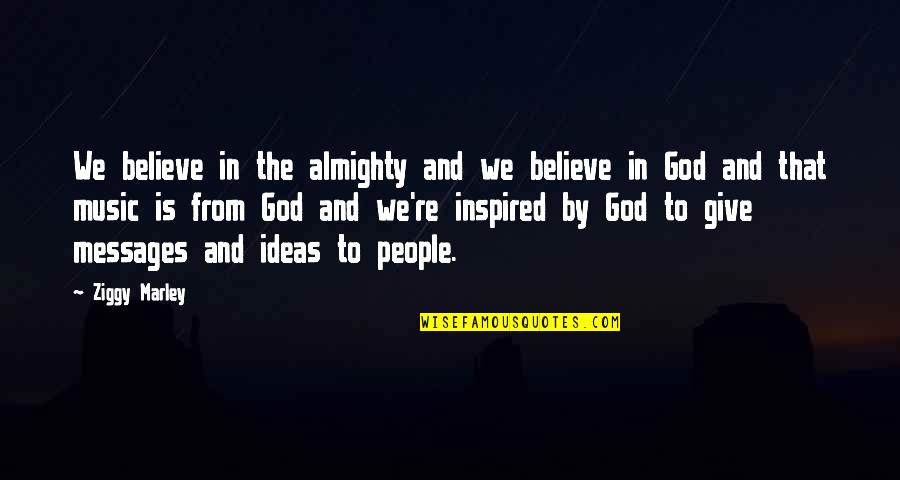 God Inspired Quotes By Ziggy Marley: We believe in the almighty and we believe