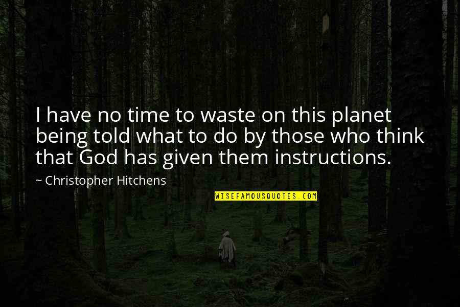 God Instructions Quotes By Christopher Hitchens: I have no time to waste on this God Instructions Quotes By Christopher Hitchens: I have no time to waste on this