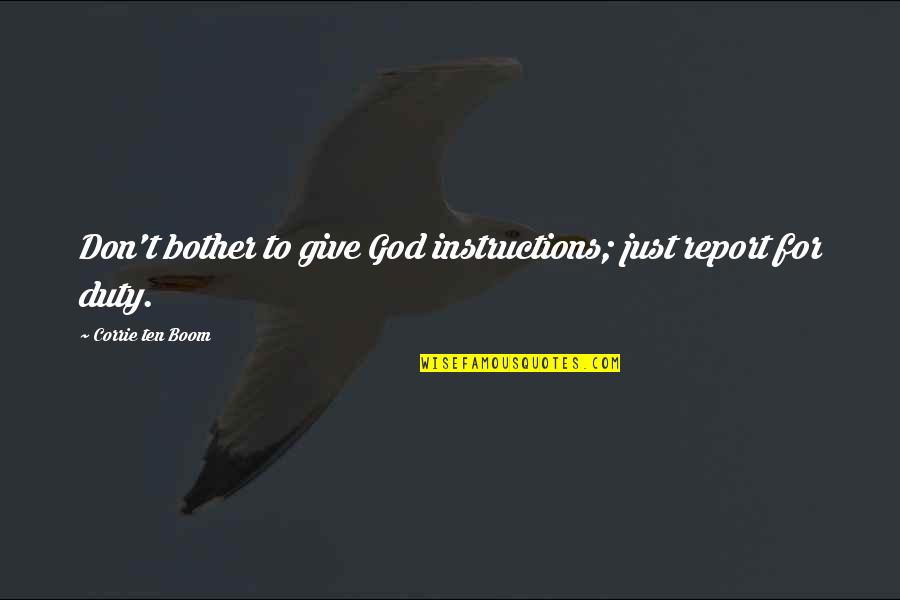 God Instructions Quotes By Corrie Ten Boom: Don't bother to give God instructions; just report God Instructions Quotes By Corrie Ten Boom: Don't bother to give God instructions; just report