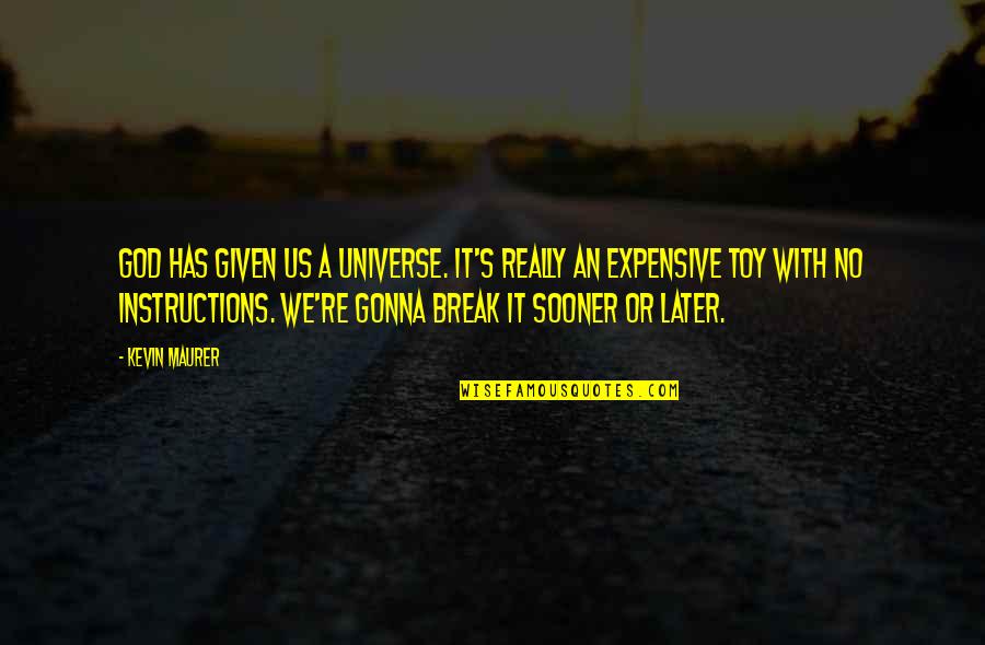 God Instructions Quotes By Kevin Maurer: God has given us a universe. It's really