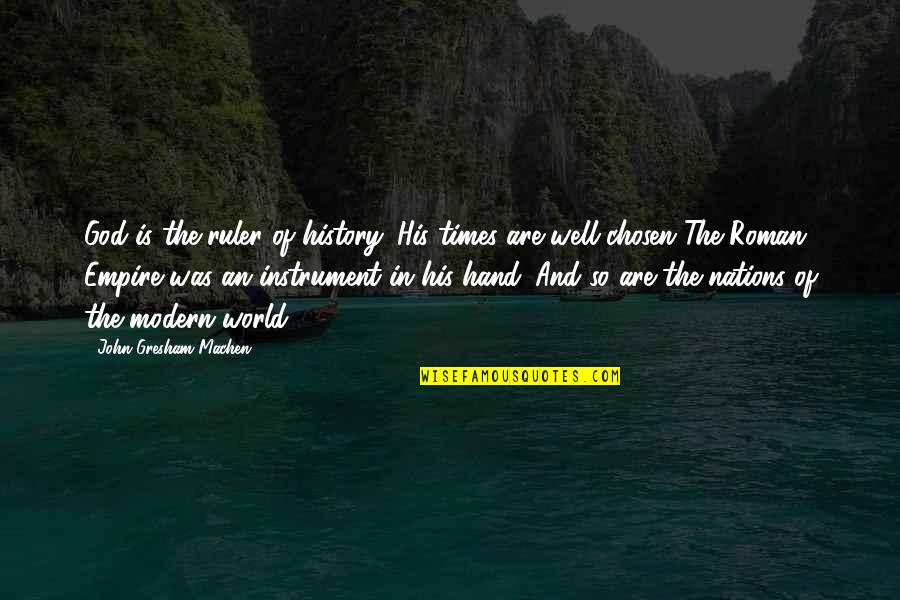God Instrument Quotes By John Gresham Machen: God is the ruler of history. His times
