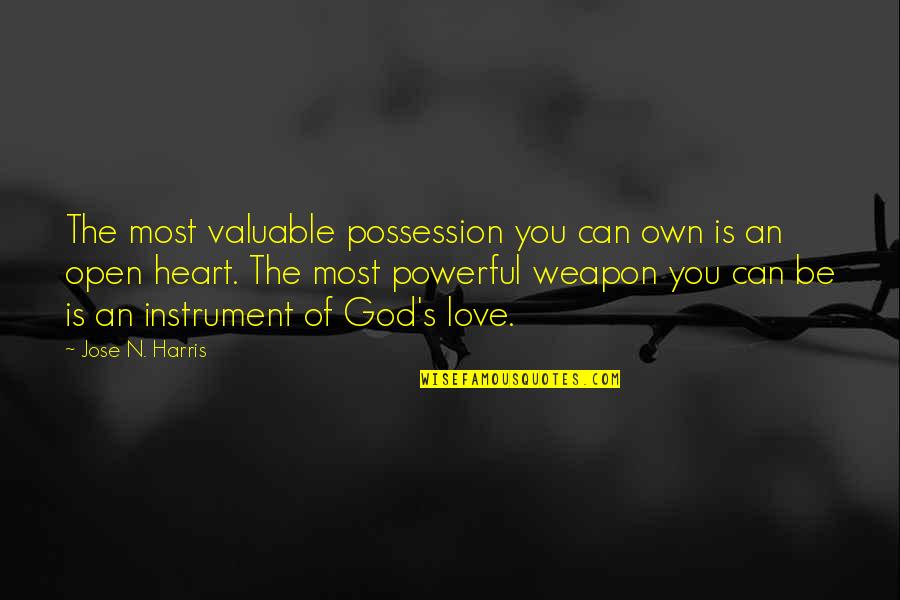 God Instrument Quotes By Jose N. Harris: The most valuable possession you can own is