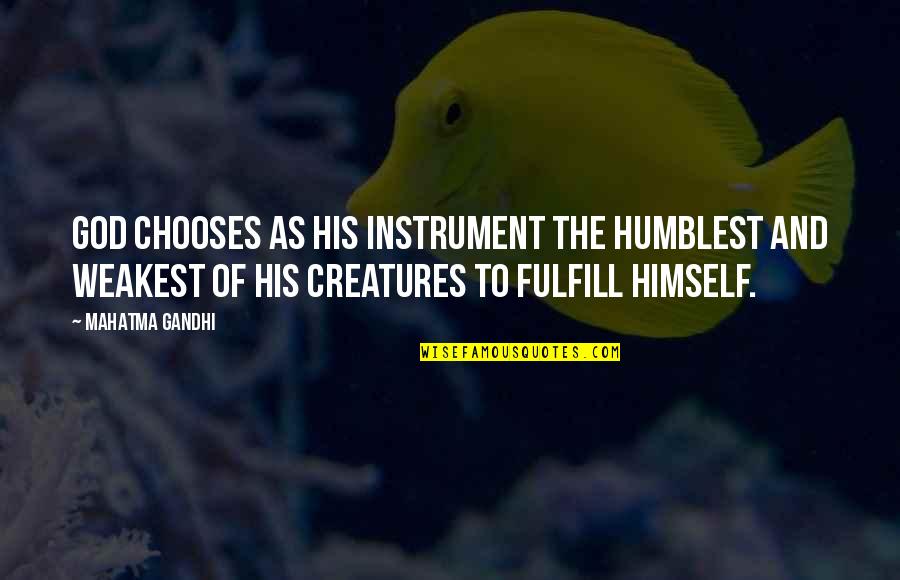 God Instrument Quotes By Mahatma Gandhi: God chooses as His instrument the humblest and