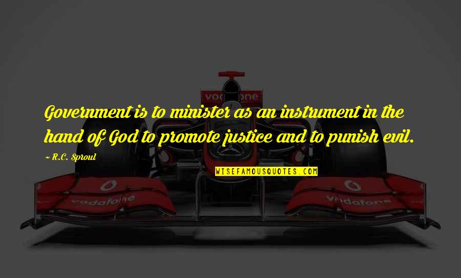 God Instrument Quotes By R.C. Sproul: Government is to minister as an instrument in