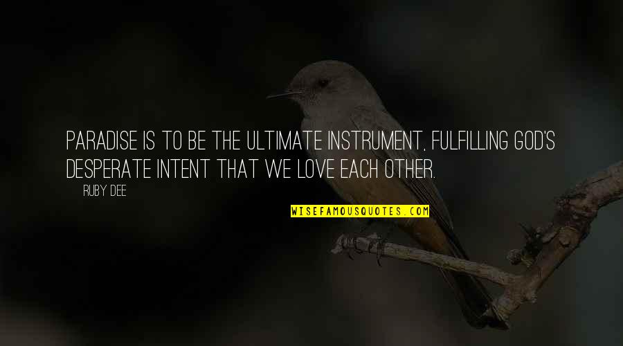 God Instrument Quotes By Ruby Dee: Paradise is to be the ultimate instrument, fulfilling