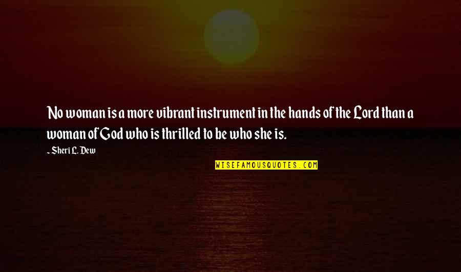 God Instrument Quotes By Sheri L. Dew: No woman is a more vibrant instrument in