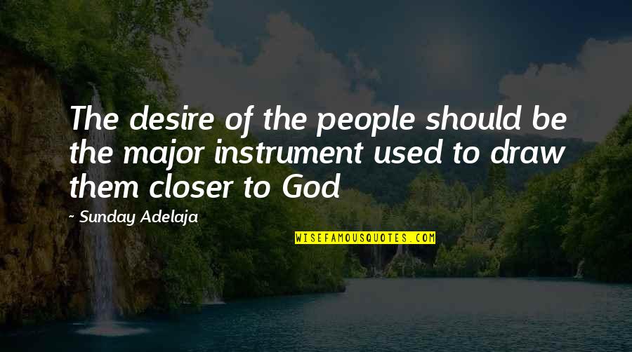 God Instrument Quotes By Sunday Adelaja: The desire of the people should be the