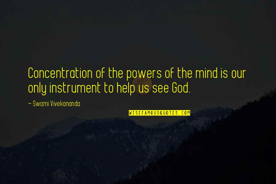 God Instrument Quotes By Swami Vivekananda: Concentration of the powers of the mind is