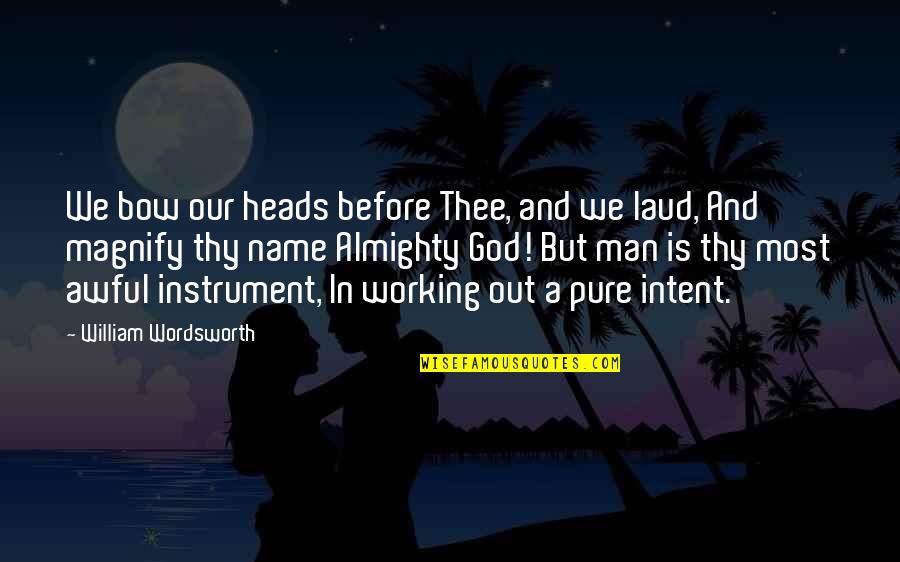 God Instrument Quotes By William Wordsworth: We bow our heads before Thee, and we