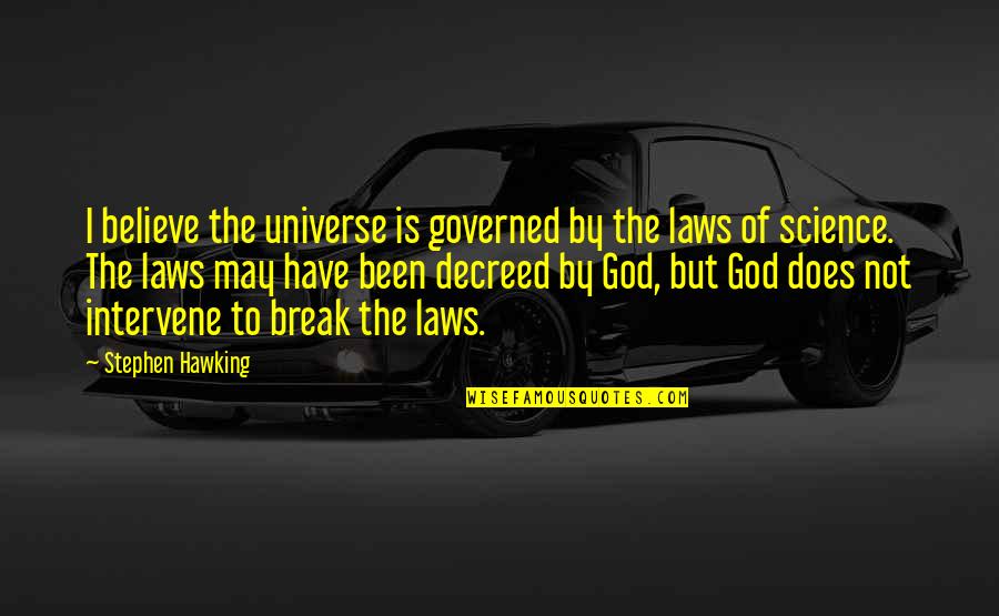 God Intervene Quotes By Stephen Hawking: I believe the universe is governed by the