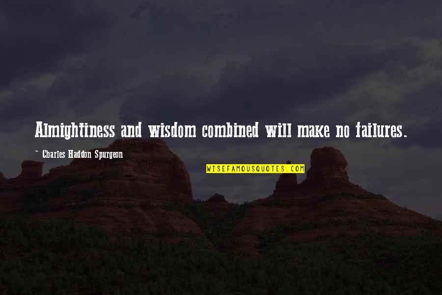 God Intimacy Quotes By Charles Haddon Spurgeon: Almightiness and wisdom combined will make no failures.