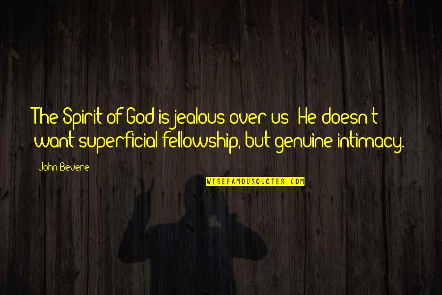 God Intimacy Quotes By John Bevere: The Spirit of God is jealous over us;