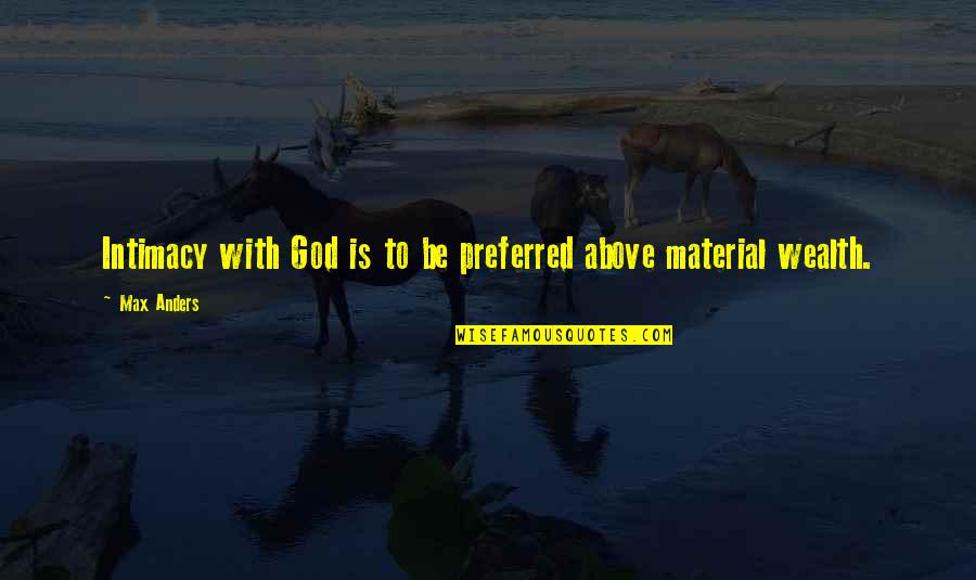 God Intimacy Quotes By Max Anders: Intimacy with God is to be preferred above