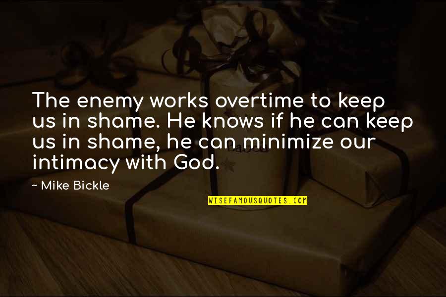 God Intimacy Quotes By Mike Bickle: The enemy works overtime to keep us in
