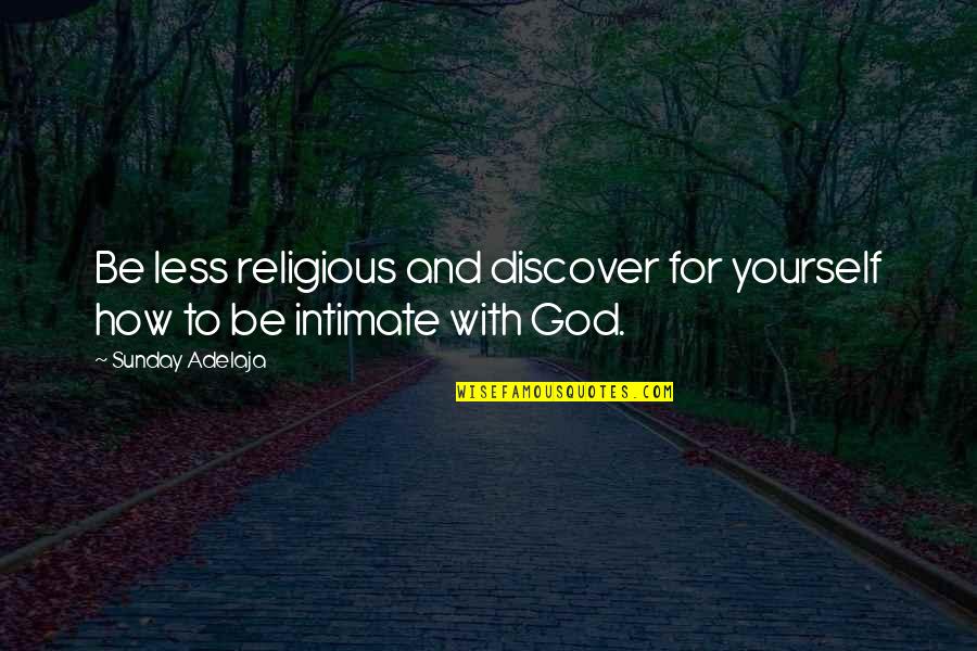 God Intimacy Quotes By Sunday Adelaja: Be less religious and discover for yourself how