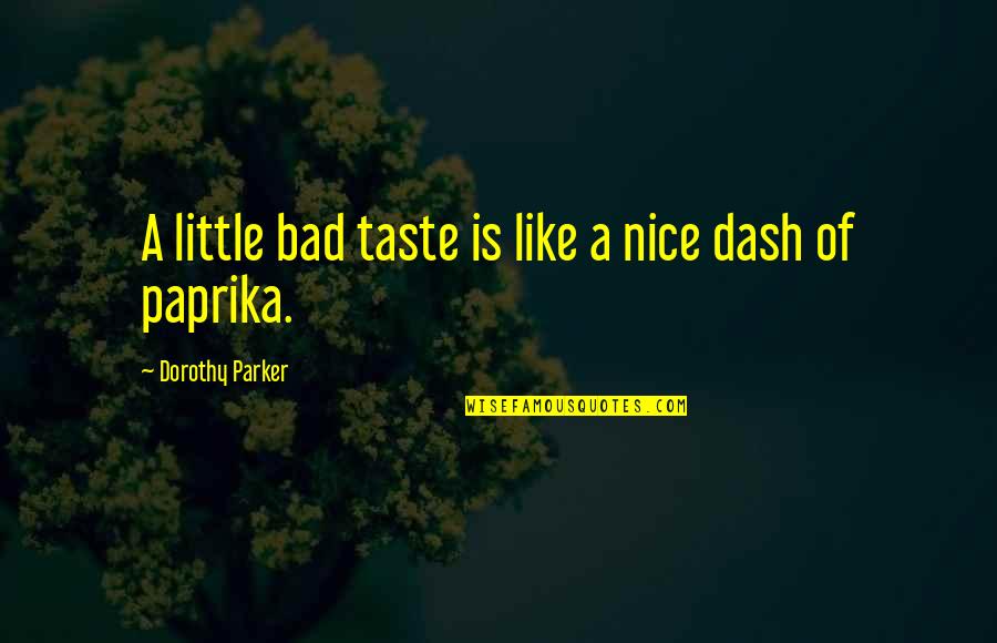 God Is A Comedian Quotes By Dorothy Parker: A little bad taste is like a nice God Is A Comedian Quotes By Dorothy Parker: A little bad taste is like a nice
