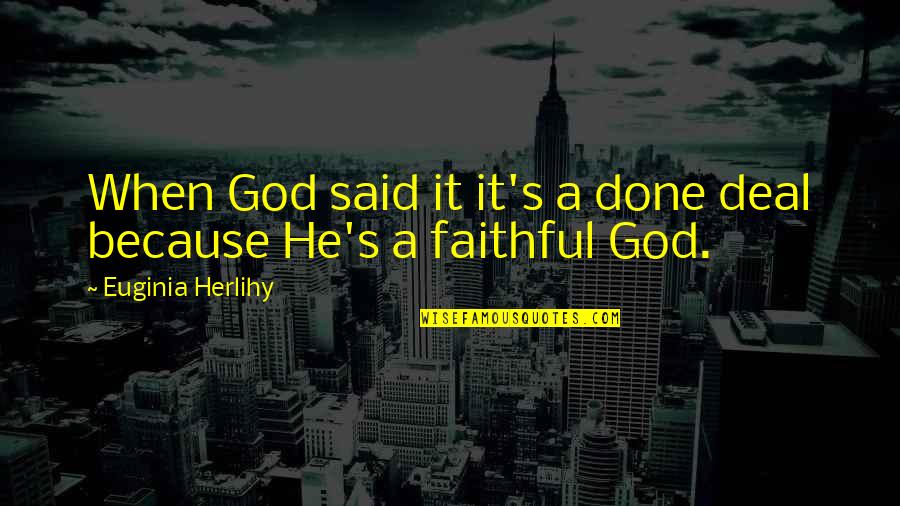 God Is A Faithful God Quotes By Euginia Herlihy: When God said it it's a done deal