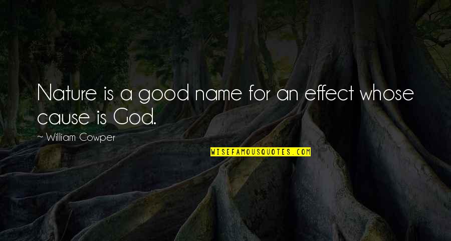 God Is A Good God Quotes By William Cowper: Nature is a good name for an effect God Is A Good God Quotes By William Cowper: Nature is a good name for an effect