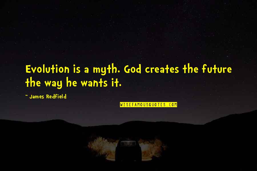 God Is A Myth Quotes By James Redfield: Evolution is a myth. God creates the future
