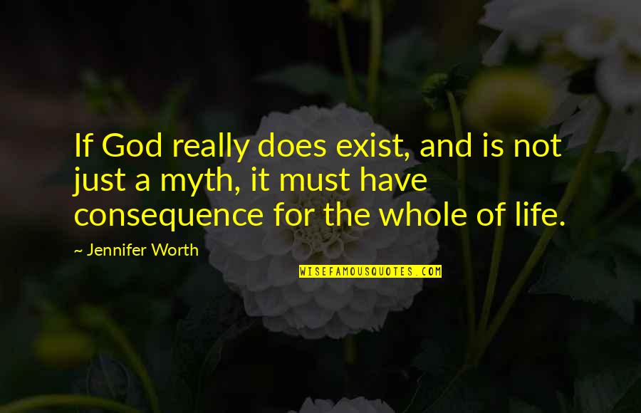 God Is A Myth Quotes By Jennifer Worth: If God really does exist, and is not