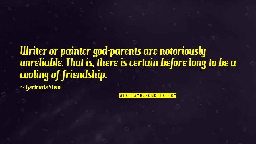 God Is A Painter Quotes By Gertrude Stein: Writer or painter god-parents are notoriously unreliable. That God Is A Painter Quotes By Gertrude Stein: Writer or painter god-parents are notoriously unreliable. That