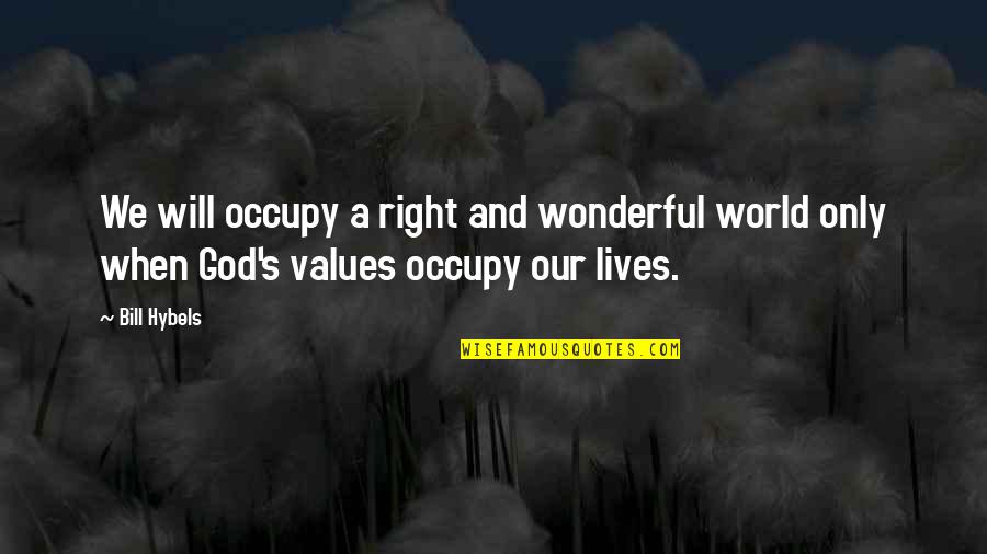 God Is A Wonderful God Quotes By Bill Hybels: We will occupy a right and wonderful world