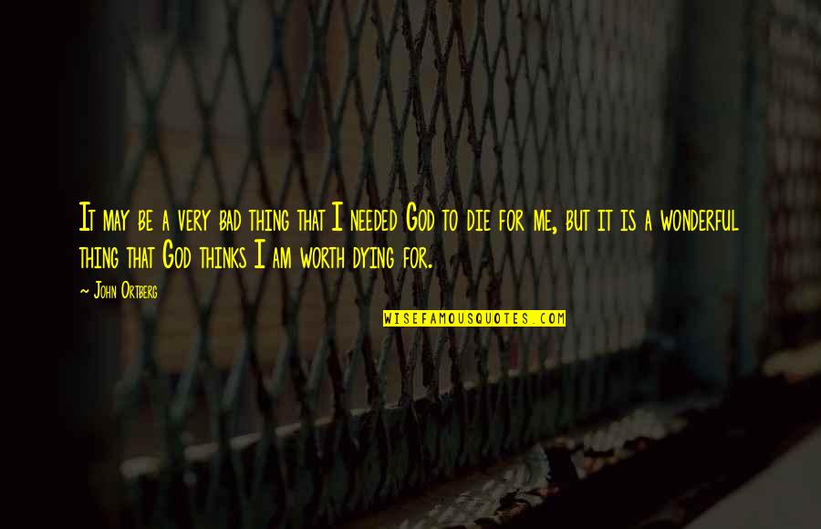 God Is A Wonderful God Quotes By John Ortberg: It may be a very bad thing that God Is A Wonderful God Quotes By John Ortberg: It may be a very bad thing that