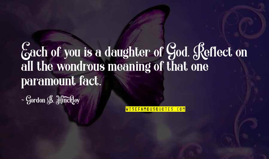 God Is All Quotes By Gordon B. Hinckley: Each of you is a daughter of God. God Is All Quotes By Gordon B. Hinckley: Each of you is a daughter of God.