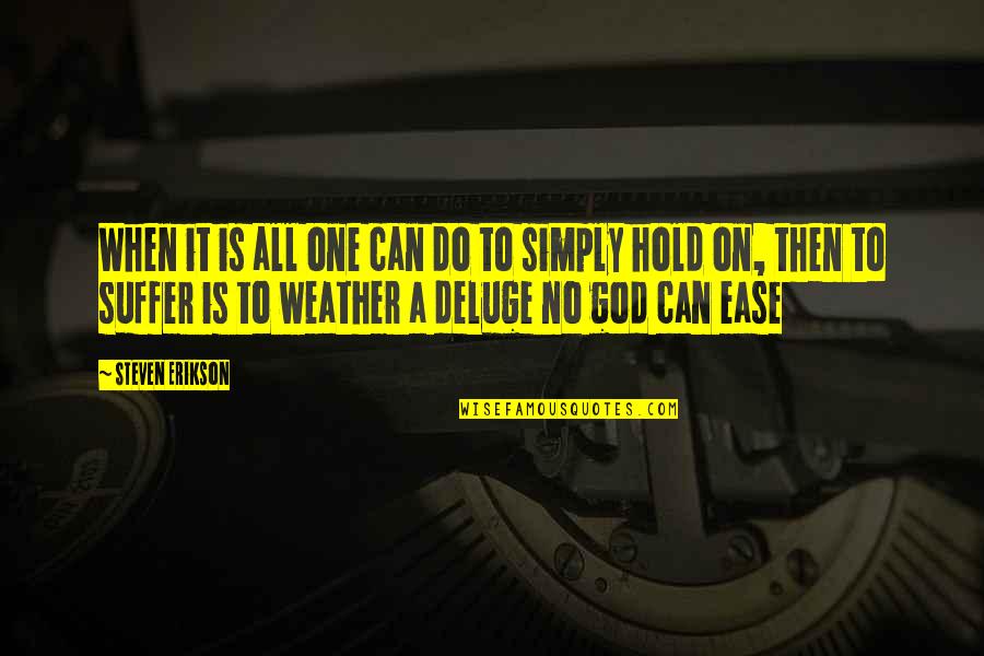 God Is All Quotes By Steven Erikson: When it is all one can do to God Is All Quotes By Steven Erikson: When it is all one can do to