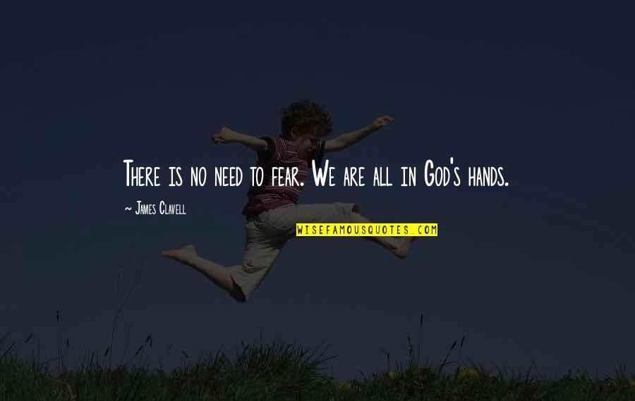 God Is All We Need Quotes By James Clavell: There is no need to fear. We are