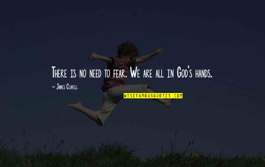 God Is All We Need Quotes By James Clavell: There is no need to fear. We are God Is All We Need Quotes By James Clavell: There is no need to fear. We are
