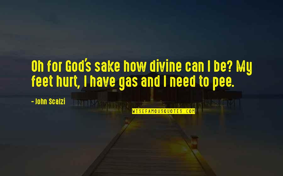God Is All We Need Quotes By John Scalzi: Oh for God's sake how divine can I
