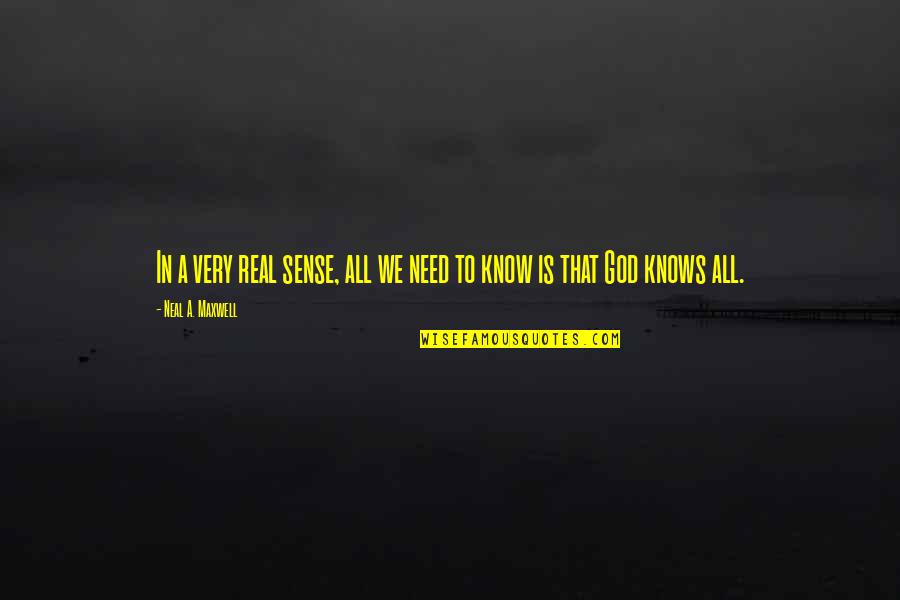 God Is All We Need Quotes By Neal A. Maxwell: In a very real sense, all we need